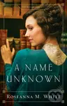 A Name Unknown - Roseanna M. White