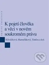 K pojetí člověka a věci v novém soukromém právu - Klára Hamuľáková, Jana Křiváčková, Tomáš Tintěra - kniha z kategorie Právo
