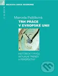 Trh práce v Evropské unii (Historický vývoj, aktuální trendy a perspektivy) - kniha z kategorie Veřejná správa
