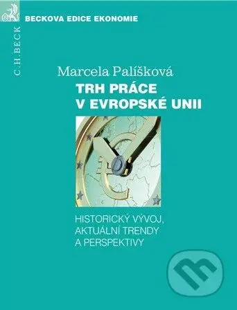 Trh práce v Evropské unii (Historický vývoj, aktuální trendy a perspektivy) - kniha z kategorie Veřejná správa