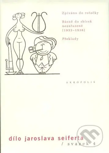 Dílo Jaroslava Seiferta (svazek 4) (Zpíváno do rotačky, Básně do sbírek nezařazené (1933–1938), Překlady) - kniha z kategorie Poezie