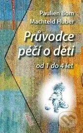 Průvodce péčí o děti od 1 do 4 let - Paulien Bom, Machteld Huber - kniha z kategorie Vztahy a rodina