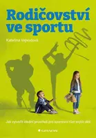 Kniha: Rodičovství ve sportu od Vejvodová Kateřina