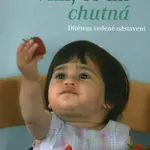 Vím, co mi chutná.  Dítětem vedené odstavení - Tracey Murkettová, Gill Rapleyová