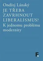 Je třeba zavrhnout liberalismus? - Ondřej Lánský