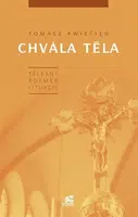 Chvála těla. Tělesný rozměr liturgie - Tomasz Kwiecień
