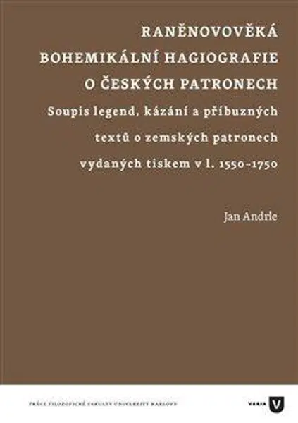 Raněnovověká bohemikální hagiografie o českých patronech - Jan Andrle