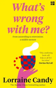 â€˜Whatâ€™s Wrong With Me?â€™ - Lorraine Candy