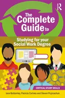 The Complete Guide to Studying for your Social Work Degree - Jane Bottomley, Steven Pryjmachuk, Patricia Cartney