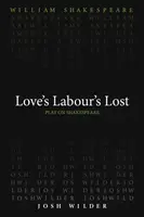 Love`s Labour`s Lost - William Shakespeare, Josh Wilder