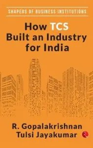 How TCS Built An Industry For India - R. Gopalakrishnan
