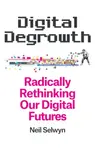 Digital Degrowth - Neil Selwyn