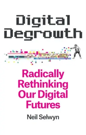 Digital Degrowth - Neil Selwyn