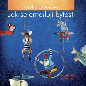 Radka Urbanová, Jak se emailují bytosti - Magdalena Urbanová