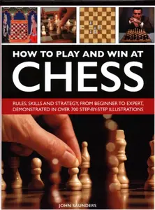How to Play and Win at Chess - John Saunders