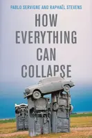 How Everything Can Collapse - Pablo Servigne, Raphael Stevens