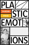 Plastic Emotions - Shiromi Pinto