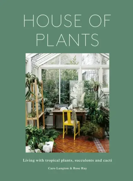 House of Plants - Caro Langton, Rose Ray