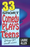 Thirty-Three Short Comedy Plays for Teens - Laurie Allen