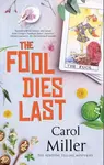 Fool Dies Last - Carol Miller