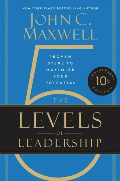 The 5 Levels of Leadership (10th Anniversary Edition) - John C. Maxwell