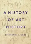 A History of Art History - Christopher S. Wood