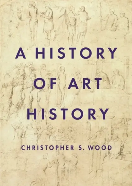 A History of Art History - Christopher S. Wood