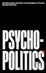 Psychopolitics (Neoliberalism and New Technologies of Power)