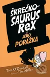 Škrečkosaurus rex a jeho porážka - Tom O'Donnell, Tim Miller (ilustrátor) - kniha z kategorie Beletrie pro děti