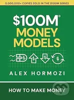 $100M Money Models: How To Make Money (Acquisition.com $100M Series) - kniha z kategorie Finance