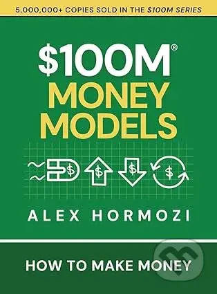 $100M Money Models: How To Make Money (Acquisition.com $100M Series) - kniha z kategorie Finance