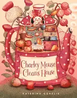 Charley Mouse Cleans House - Katerina Gorelik