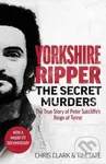 Yorkshire Ripper - The Secret Murders (The True Story of Serial Killer Peter Sutcliffe's Reign of Terror) - kniha z kategorie Životopisy, reportáže a…