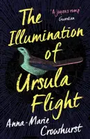 The Illumination of Ursula Flight - Anna-Marie Crowhurst