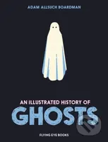Illustrated History of Ghosts - Adam Allsuch Boardman