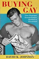 Buying Gay (How Physique Entrepreneurs Sparked a Movement) - kniha z kategorie Humanitní a společenské vědy