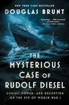 The Mysterious Case of Rudolf Diesel - Brunt Douglas