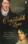 Constable In Love - Martin Gayford