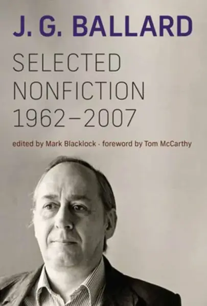 Selected Nonfiction, 1962â€“2007 - J.G. Ballard, Mark Blacklock
