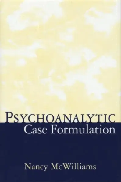 Psychoanalytic Case Formulation - Nancy McWilliams
