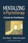 Mentalizing in Psychotherapy - Carla  Sharp, Dickon Bevington