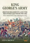 King George's Army - British Regiments and the Men Who Led Them 1793-1815 Volume 4 - Steve Brown