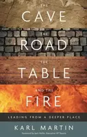 The Cave, the Road, the Table and the Fire - Karl Martin