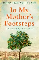 In My Mother's Footsteps - Mona Hajjar Halaby