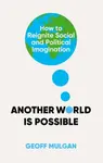 Another World Is Possible - Geoff Mulgan