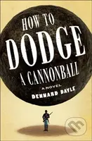 How to Dodge a Cannonball (A Novel) - Dennard Dayle - kniha z kategorie Společenská beletrie