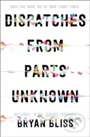 Dispatches from Parts Unknown - Bryan Bliss