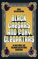 Black Caesars and Foxy Cleopatras (A History of Blaxploitation Cinema) - kniha z kategorie Umění, design a architektura