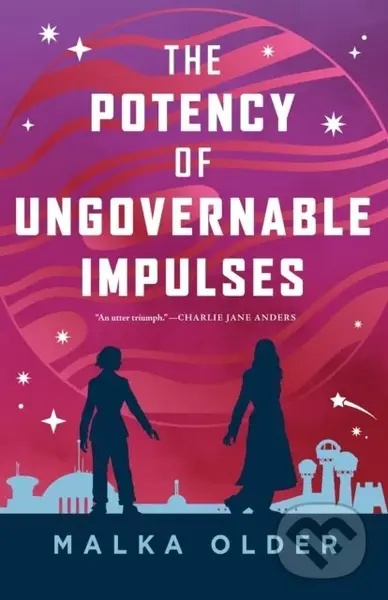 The Potency of Ungovernable Impulses - Malka Older
