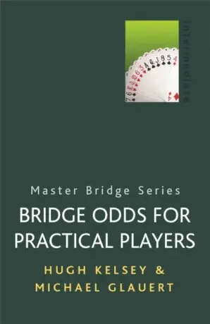 Bridge Odds for Practical Players - Hugh Kelsey, Michael Glauert
